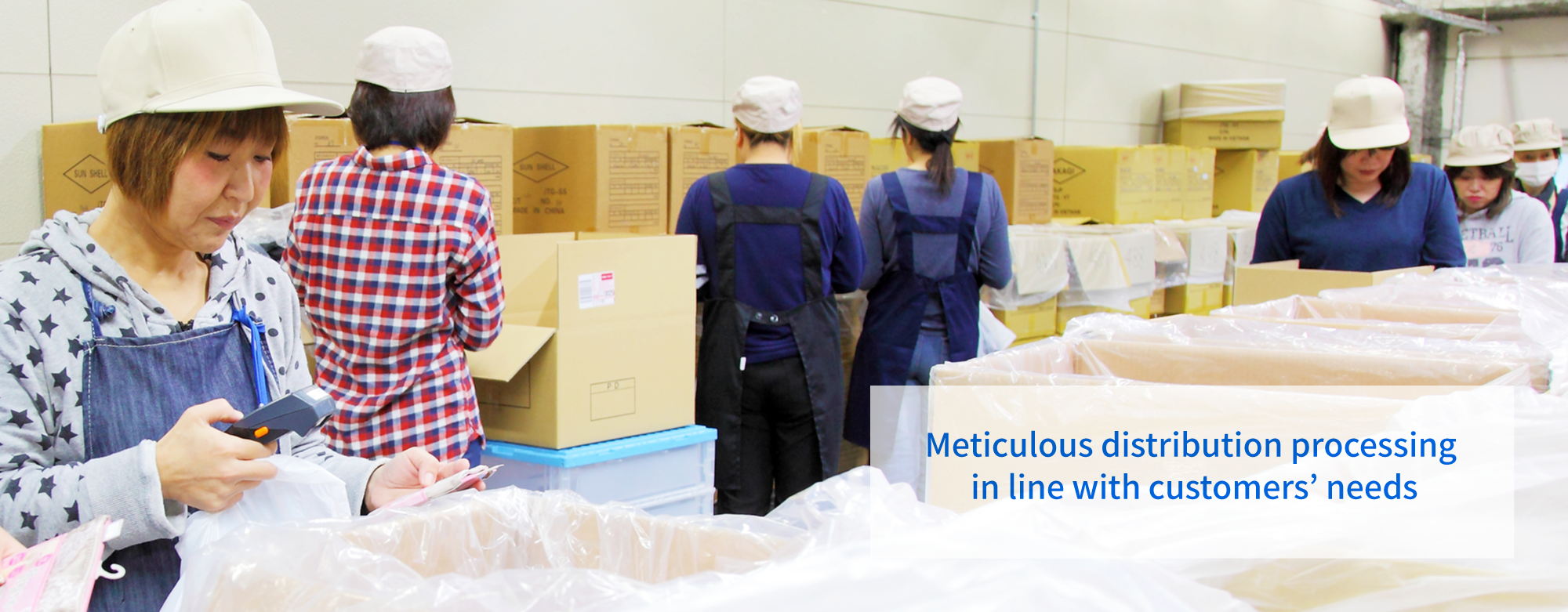 Meticulous distribution processing in line with customers’ needs